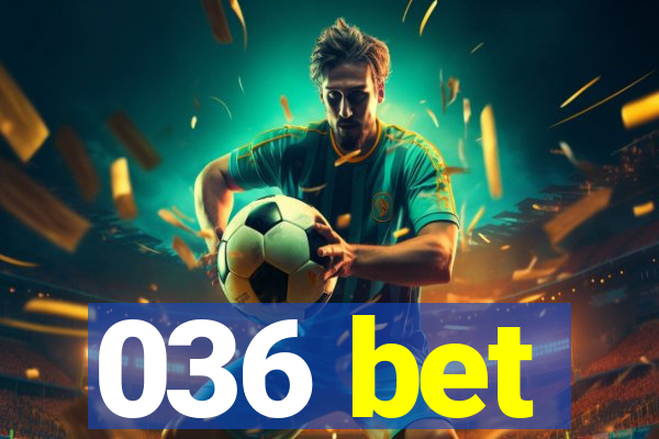 036 bet